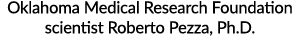 Oklahoma Medical Research Foundation scientist Roberto Pezza, Ph D 