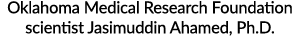Oklahoma Medical Research Foundation scientist Jasimuddin Ahamed, Ph D 