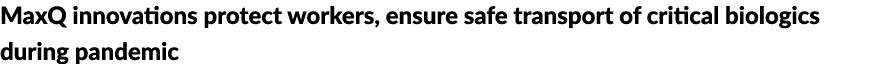 MaxQ innovations protect workers, ensure safe transport of critical biologics during pandemic