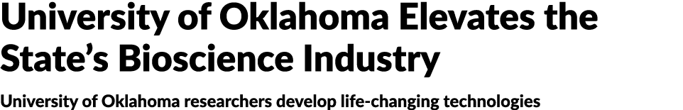 University of Oklahoma Elevates the State s Bioscience Industry University of Oklahoma researchers develop life-chang   